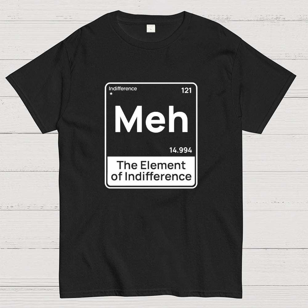 Meh The Element of Indifference Min  T-Shirt