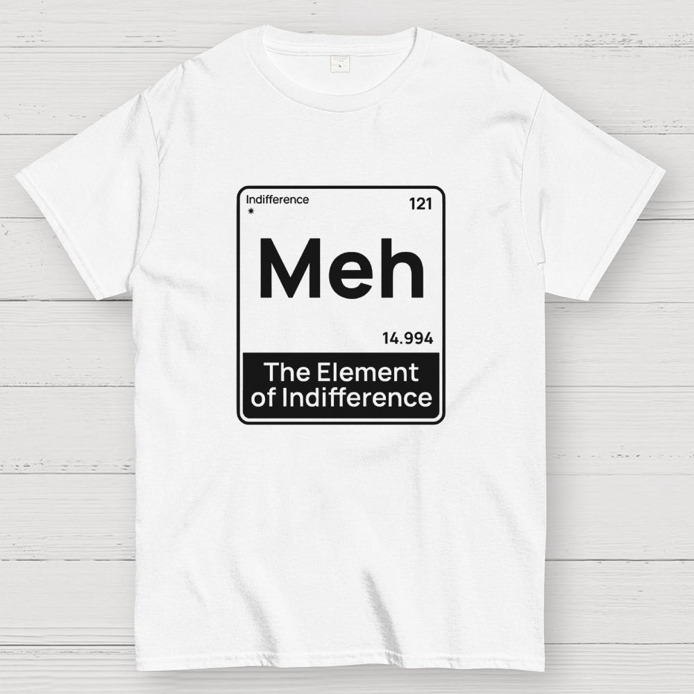 Meh The Element of Indifference Min  T-Shirt