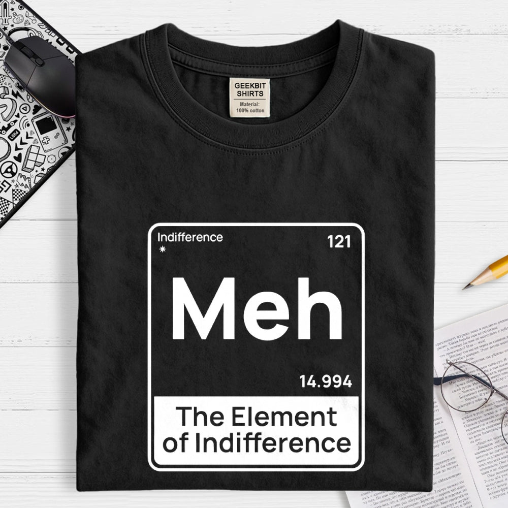 Meh The Element of Indifference Min  T-Shirt