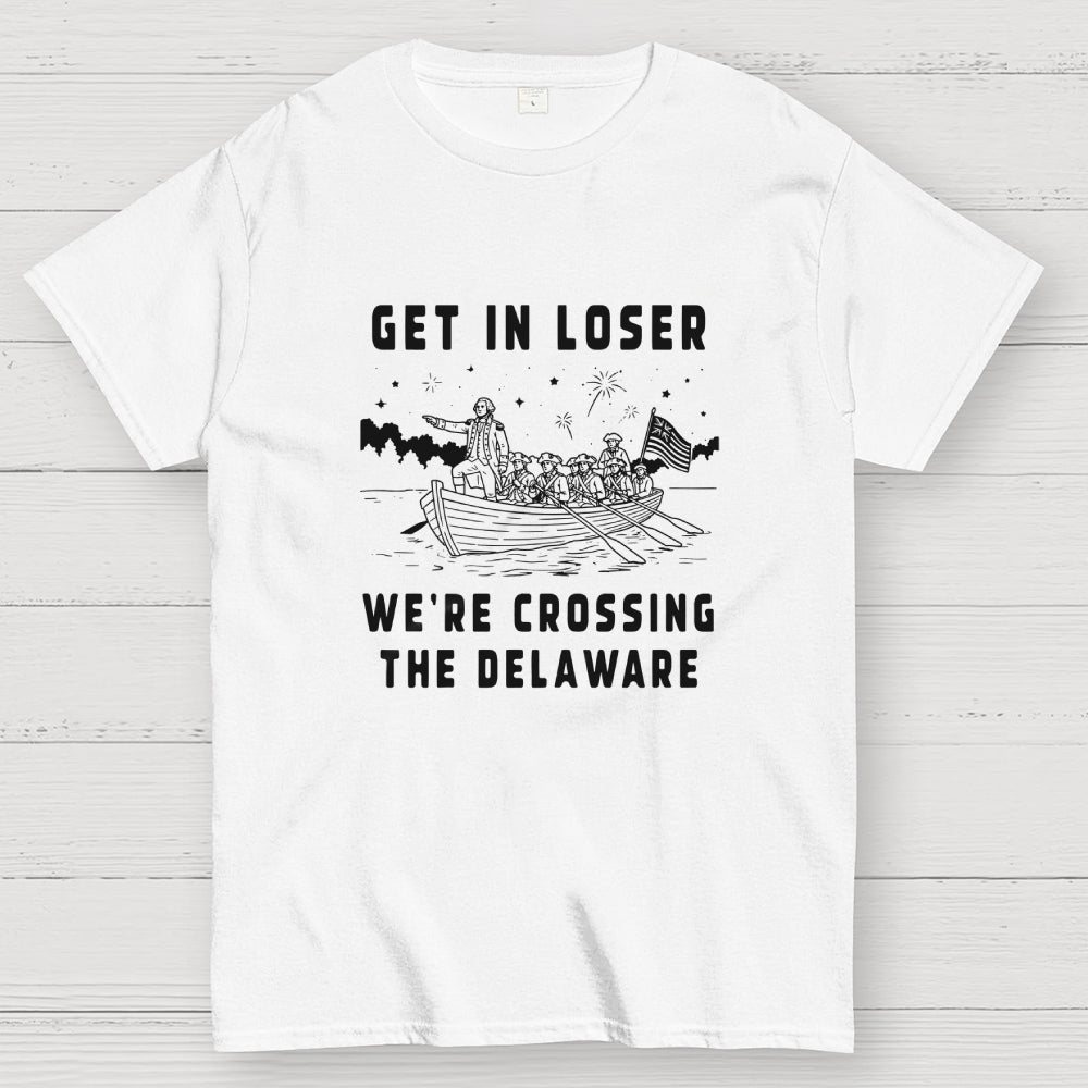 Get in Loser We're Crossing the Delaware  T-Shirt