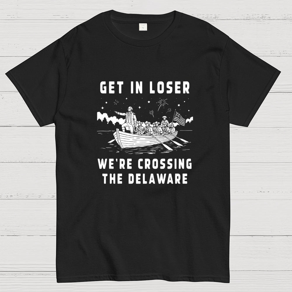 Get in Loser We're Crossing the Delaware  T-Shirt