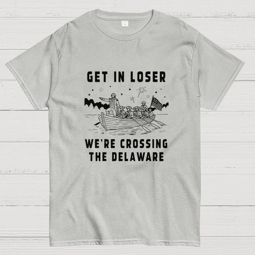 Get in Loser We're Crossing the Delaware  T-Shirt