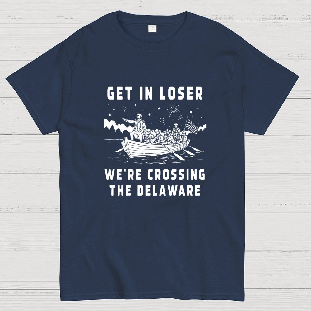 Get in Loser We're Crossing the Delaware  T-Shirt