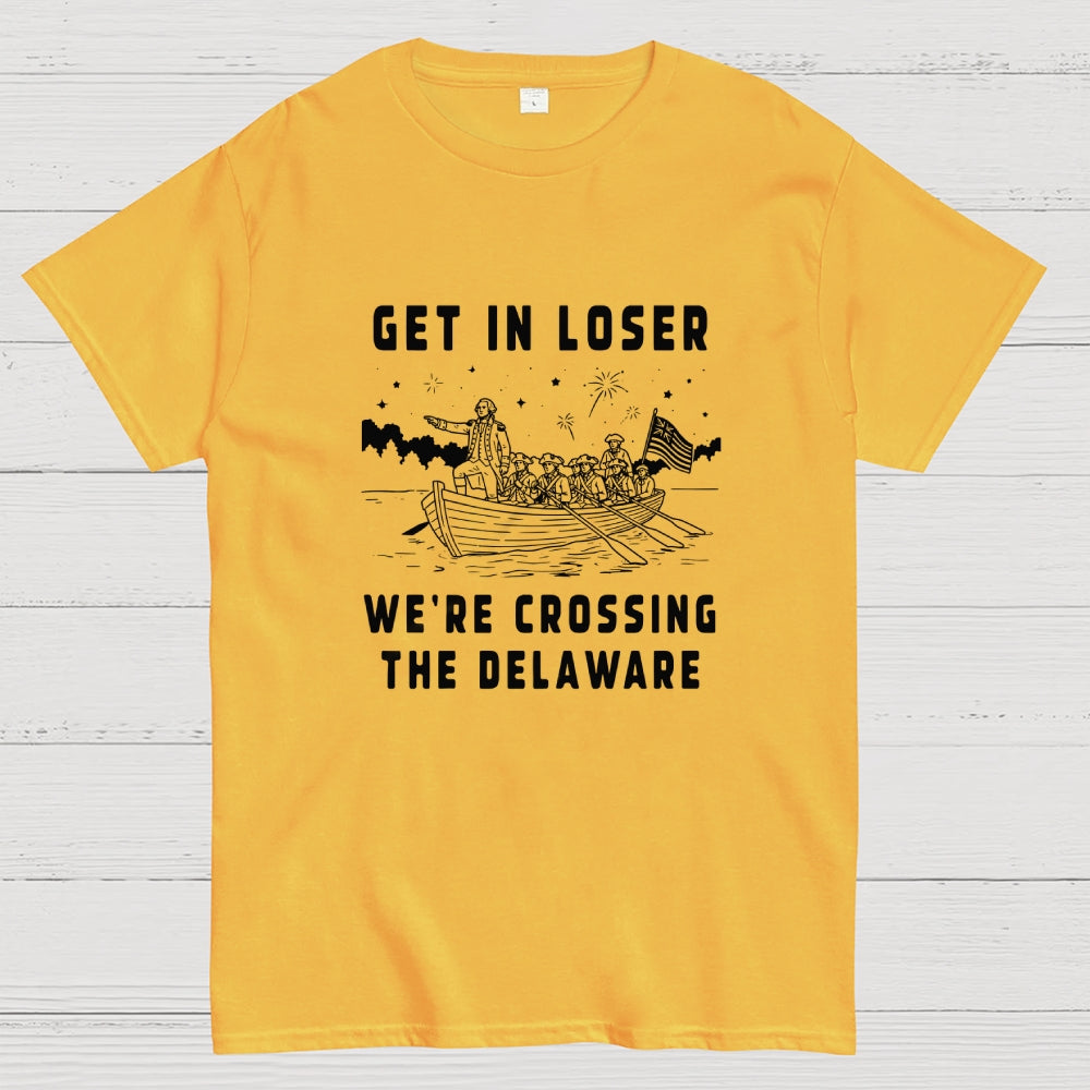Get in Loser We're Crossing the Delaware  T-Shirt