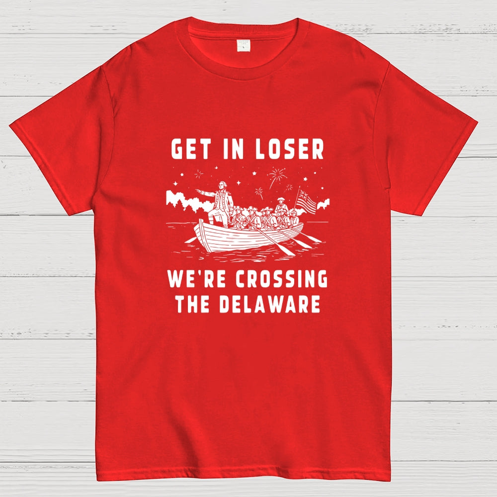 Get in Loser We're Crossing the Delaware  T-Shirt
