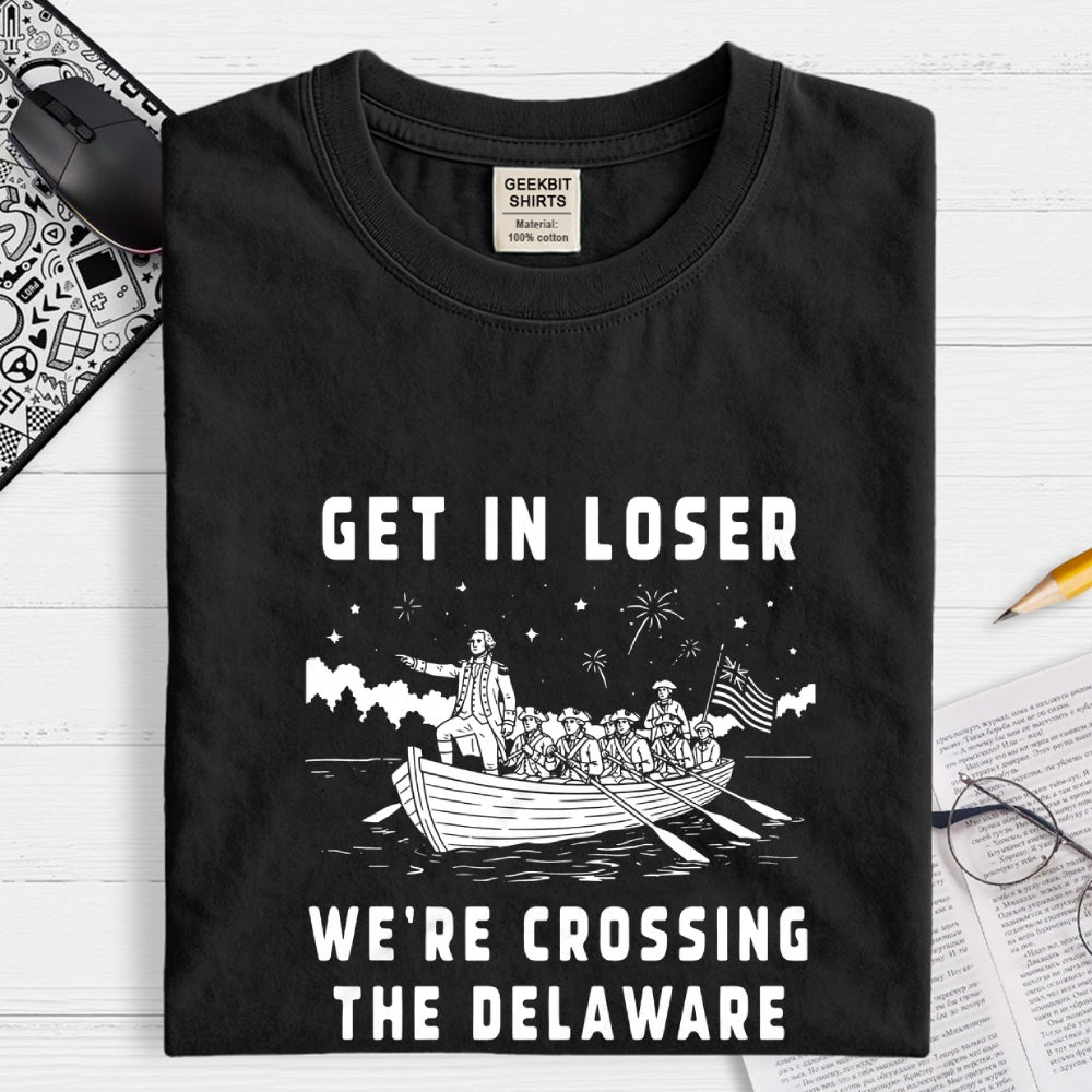Get in Loser We're Crossing the Delaware  T-Shirt