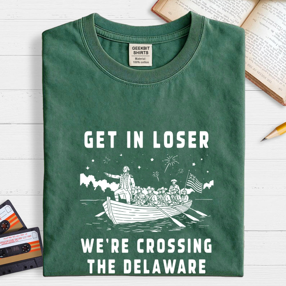 Get in Loser We're Crossing the Delaware  T-Shirt