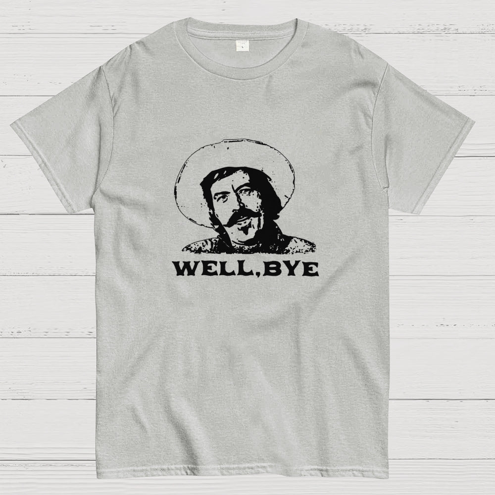 Well, Bye  T-Shirt