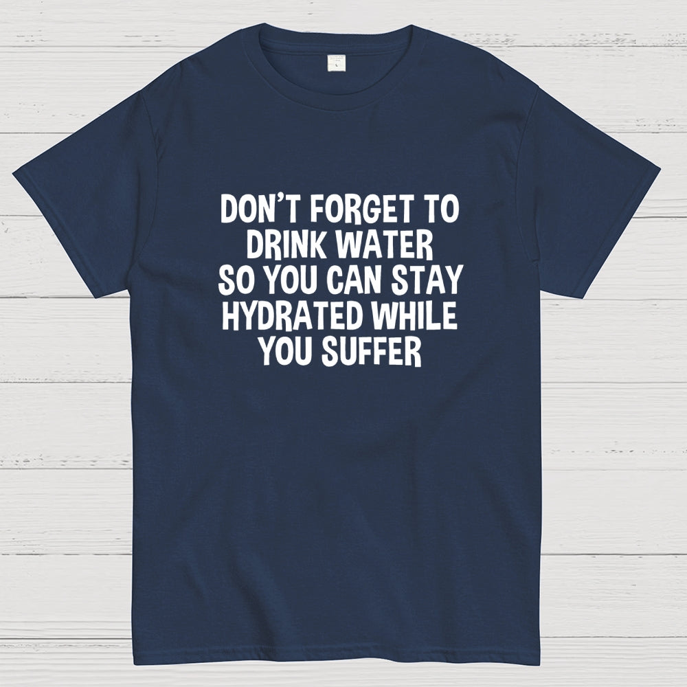 Stay Hydrated  T-Shirt