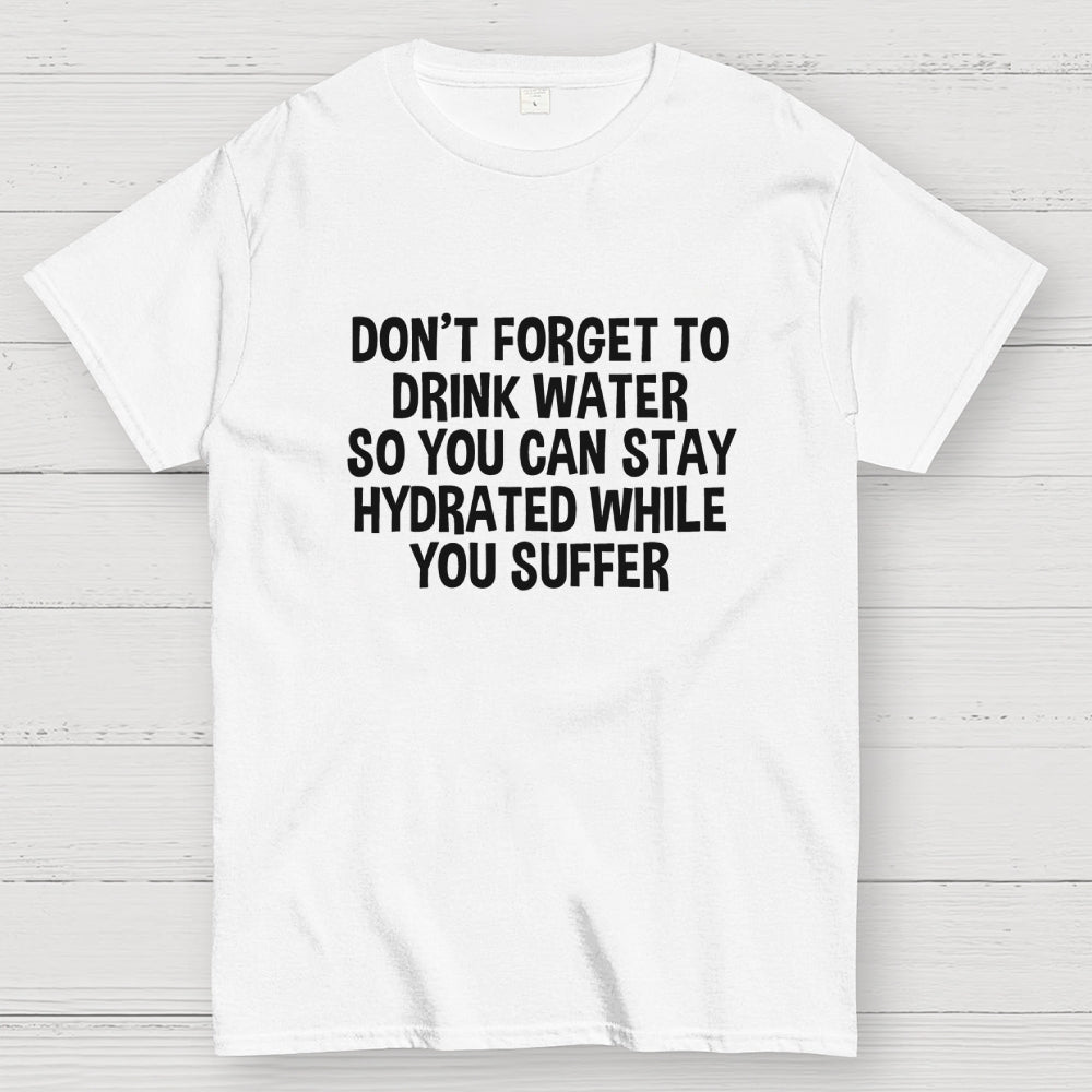 Stay Hydrated  T-Shirt