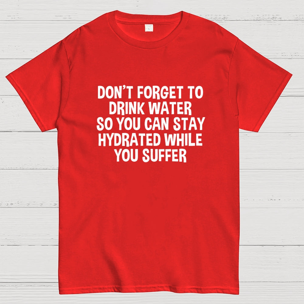 Stay Hydrated  T-Shirt
