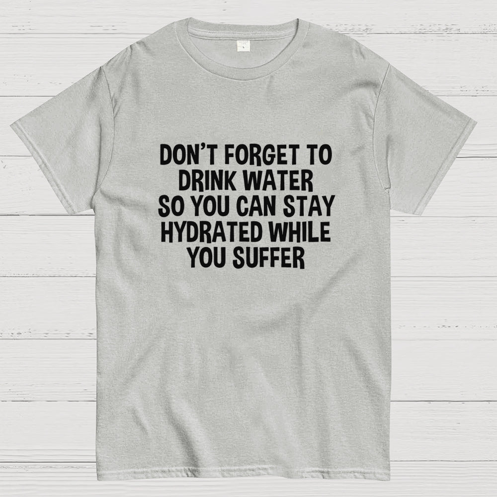 Stay Hydrated  T-Shirt