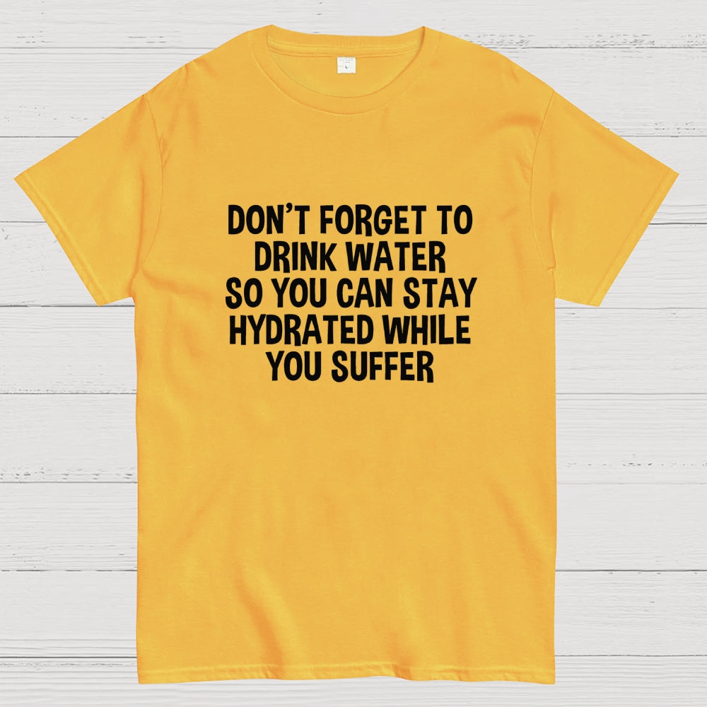 Stay Hydrated  T-Shirt