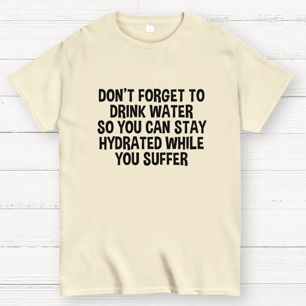 Stay Hydrated  T-Shirt