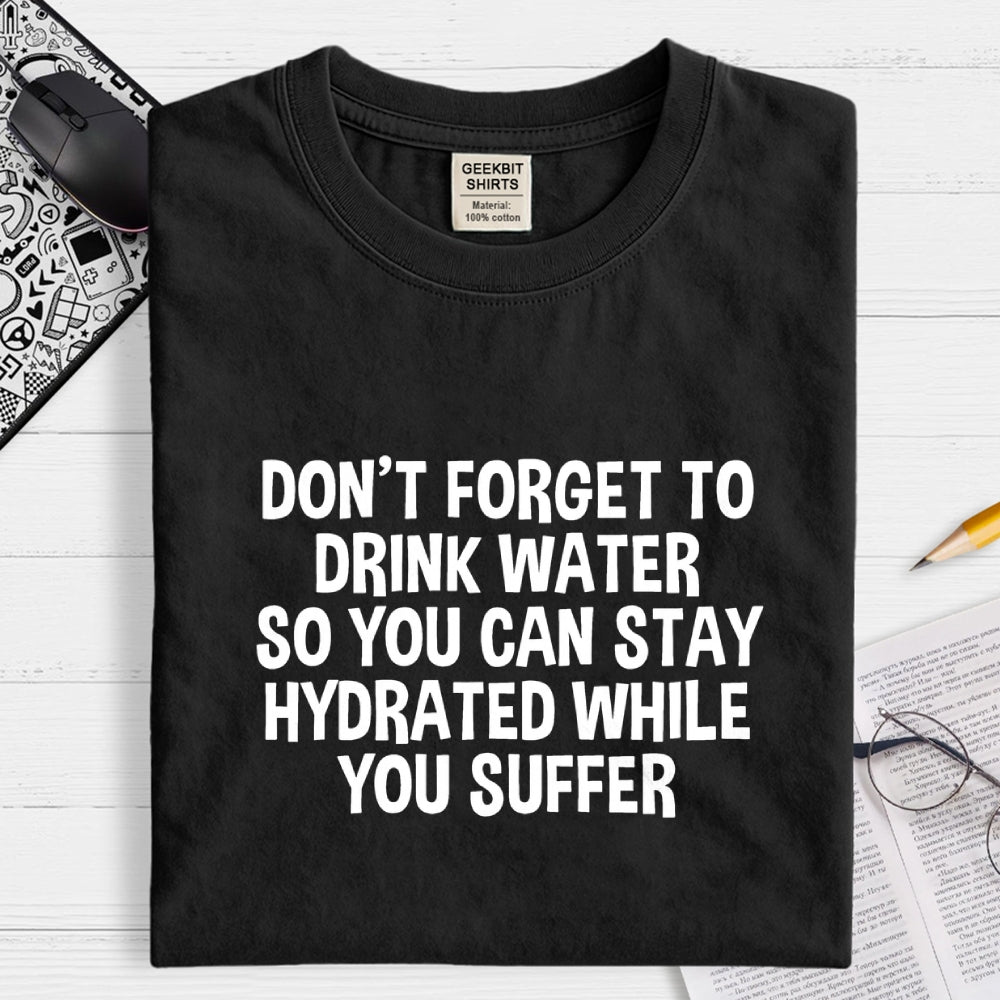 Stay Hydrated  T-Shirt