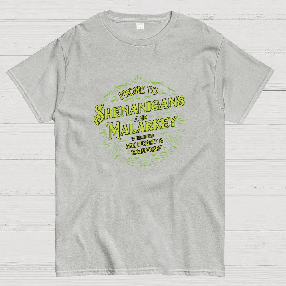 Prone To Shenanigans and Malarkey  T-Shirt