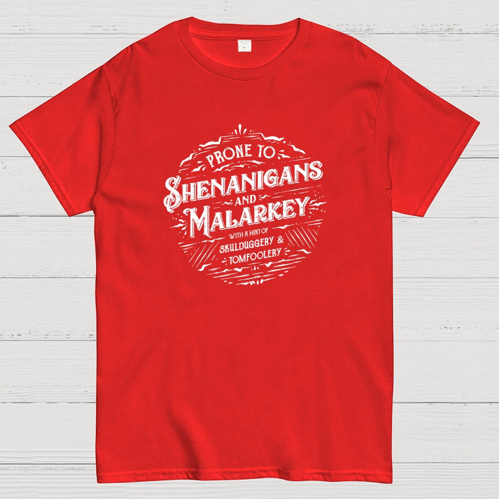 Prone To Shenanigans and Malarkey  T-Shirt