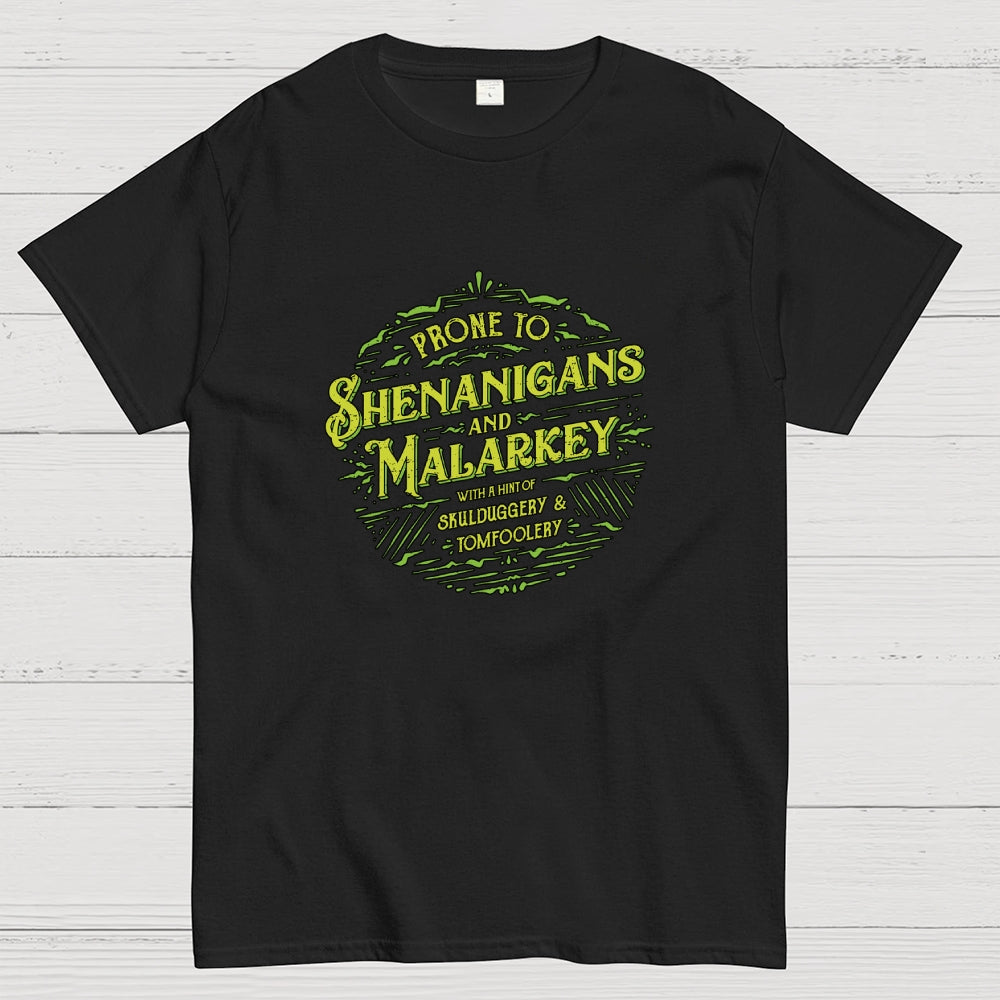 Prone To Shenanigans and Malarkey  T-Shirt