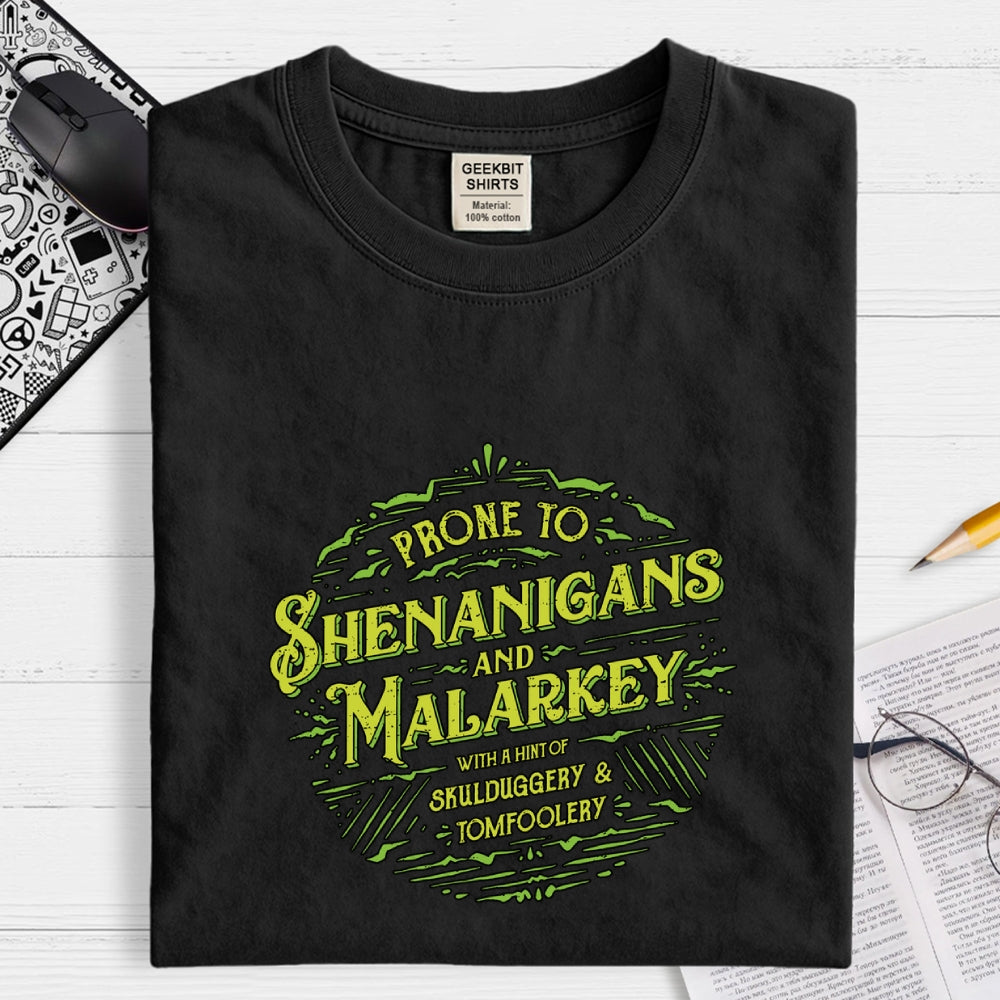 Prone To Shenanigans and Malarkey  T-Shirt