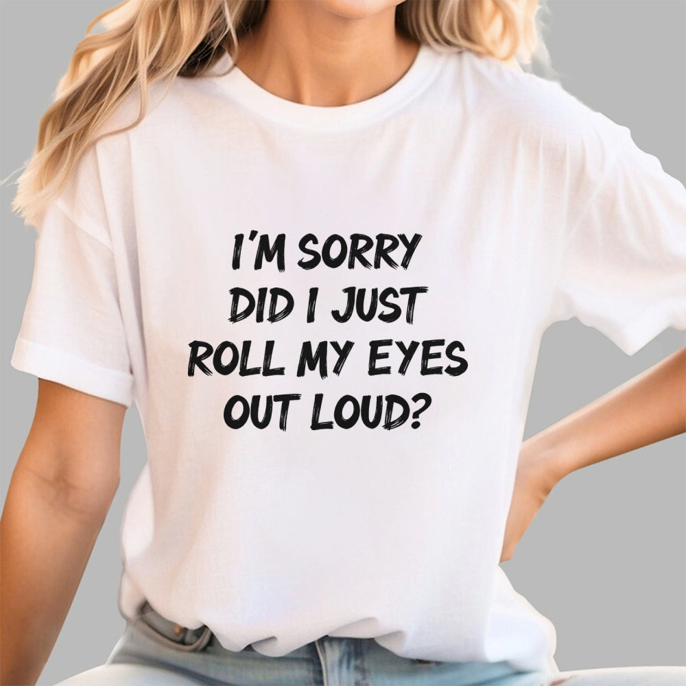 Im Sorry Did I Just Roll My Eyes Out Loud Funny Sarcastic Humor Art Print  T-Shirt