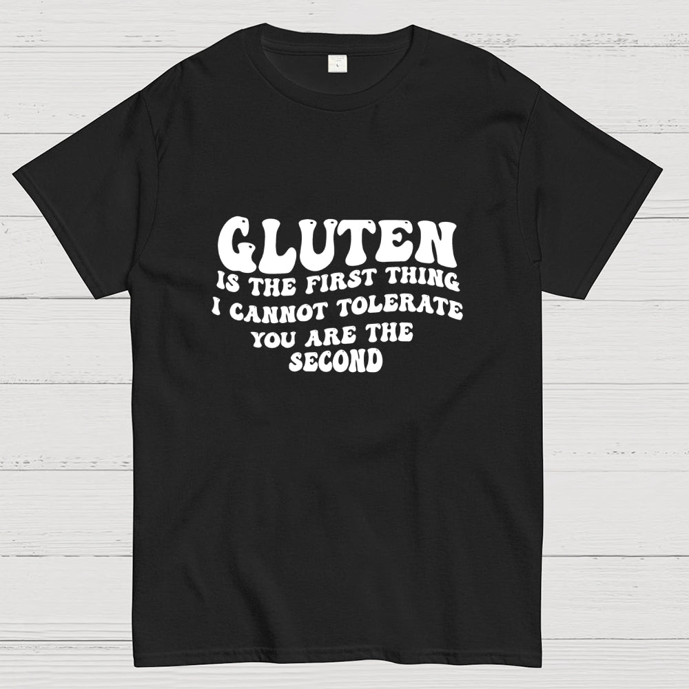 Gluten Is The First Thing I Cannot Tolerate You Are The Second  T-Shirt