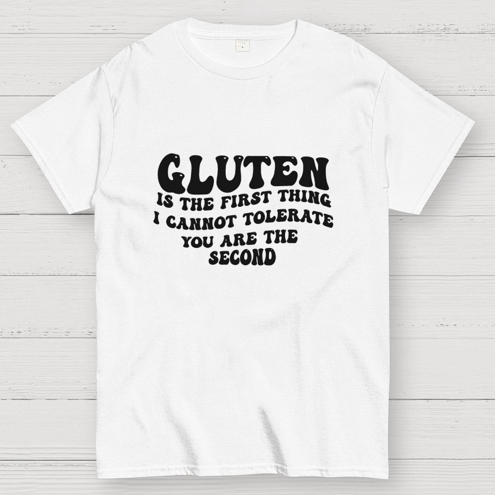 Gluten Is The First Thing I Cannot Tolerate You Are The Second  T-Shirt
