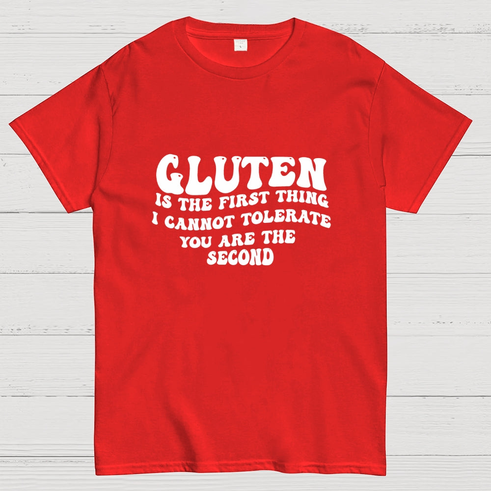 Gluten Is The First Thing I Cannot Tolerate You Are The Second  T-Shirt