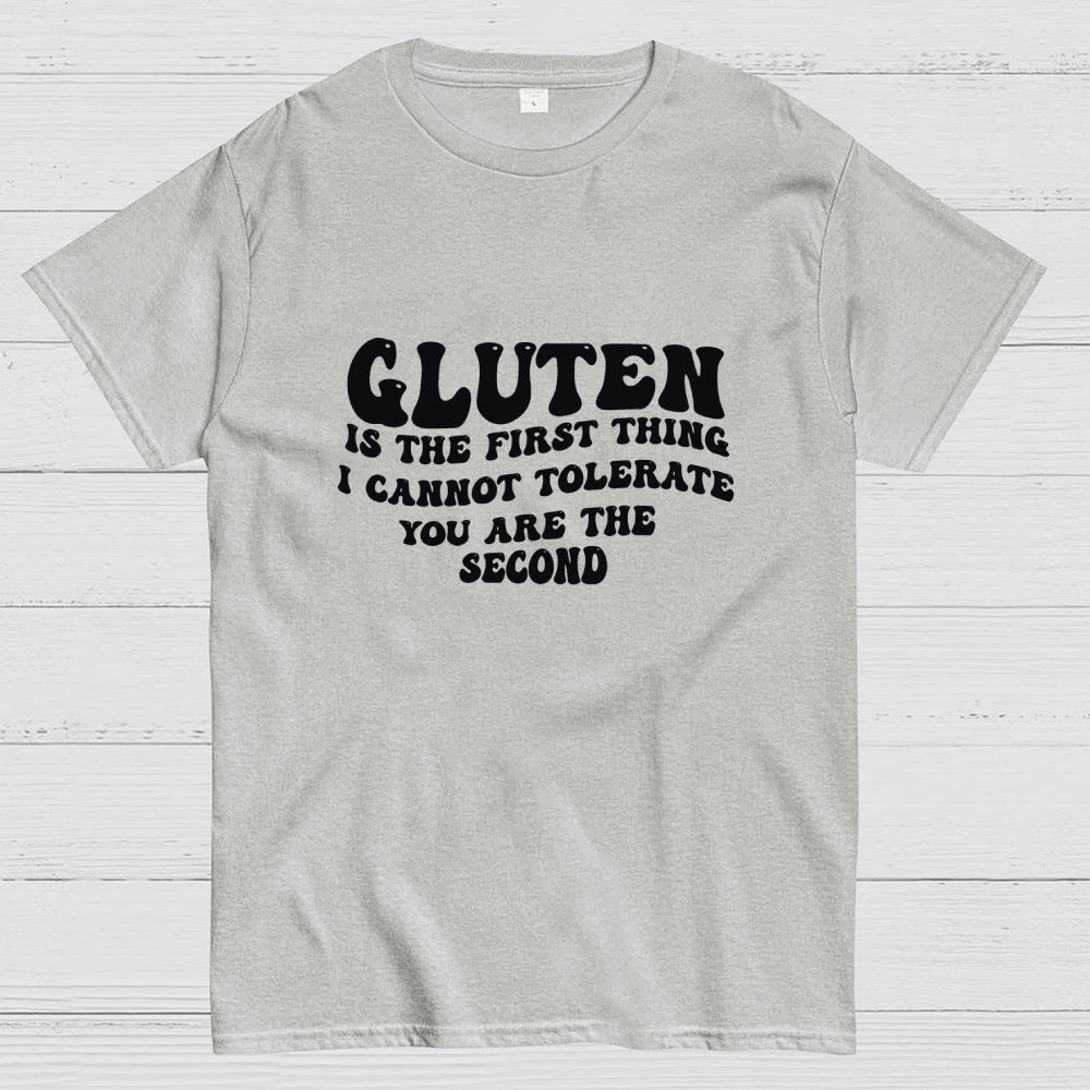 Gluten Is The First Thing I Cannot Tolerate You Are The Second  T-Shirt