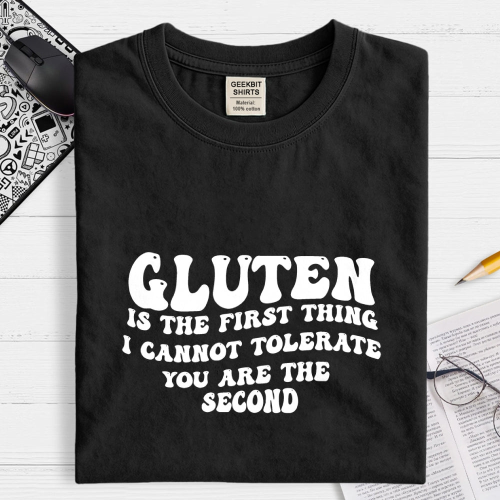 Gluten Is The First Thing I Cannot Tolerate You Are The Second  T-Shirt