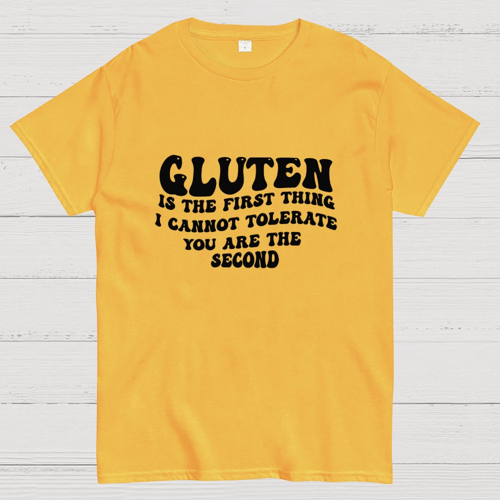 Gluten Is The First Thing I Cannot Tolerate You Are The Second  T-Shirt