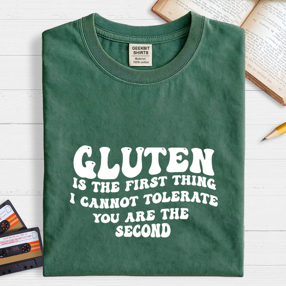 Gluten Is The First Thing I Cannot Tolerate You Are The Second  T-Shirt