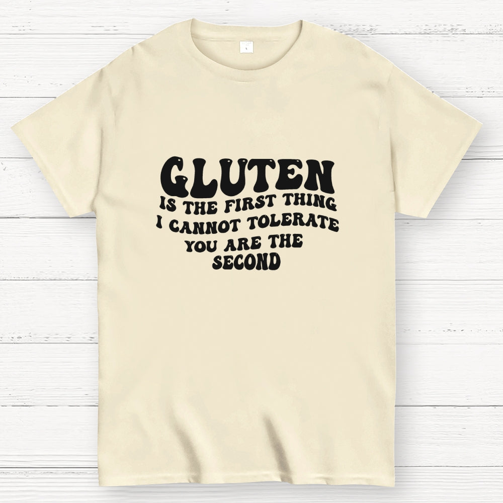 Gluten Is The First Thing I Cannot Tolerate You Are The Second  T-Shirt