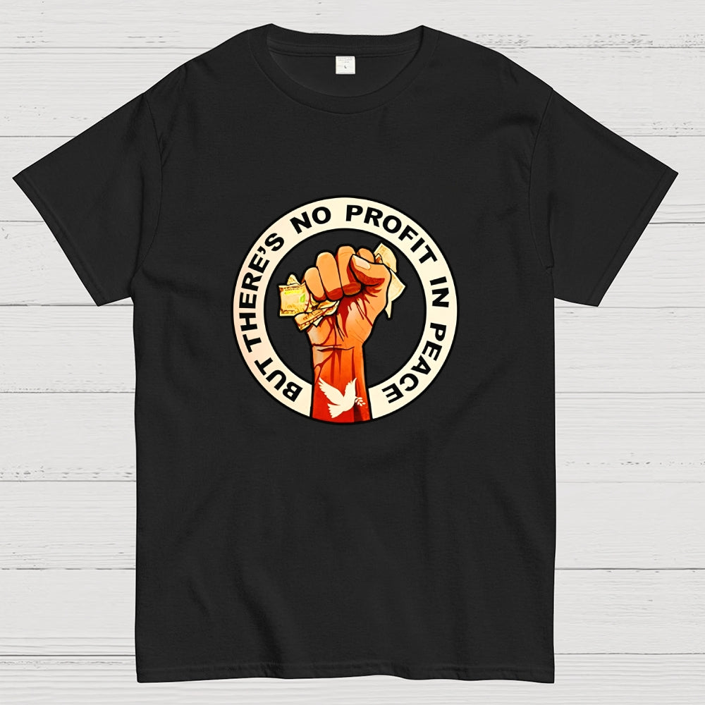 But There's No Profit In Peace  T-Shirt