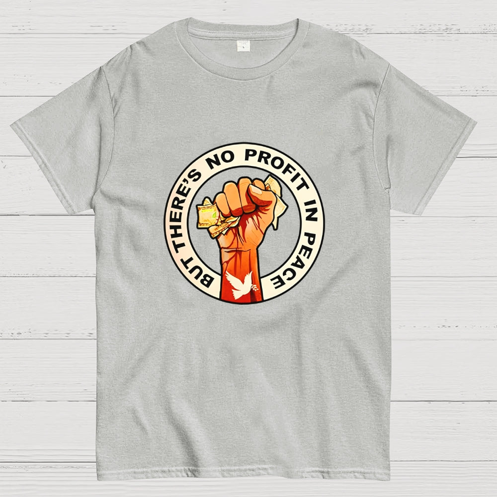 But There's No Profit In Peace  T-Shirt