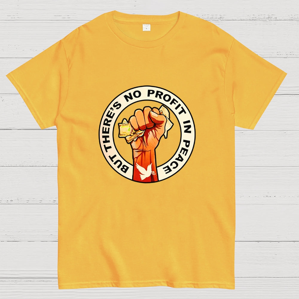 But There's No Profit In Peace  T-Shirt