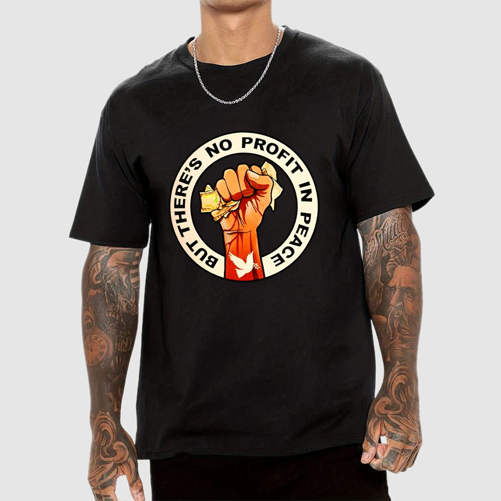 But There's No Profit In Peace  T-Shirt