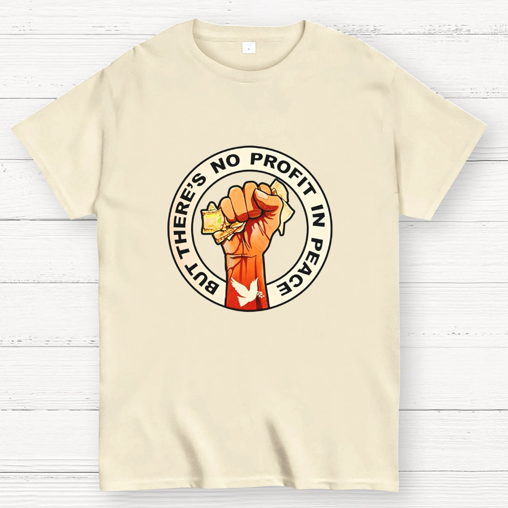 But There's No Profit In Peace  T-Shirt