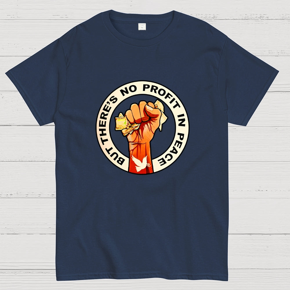 But There's No Profit In Peace  T-Shirt
