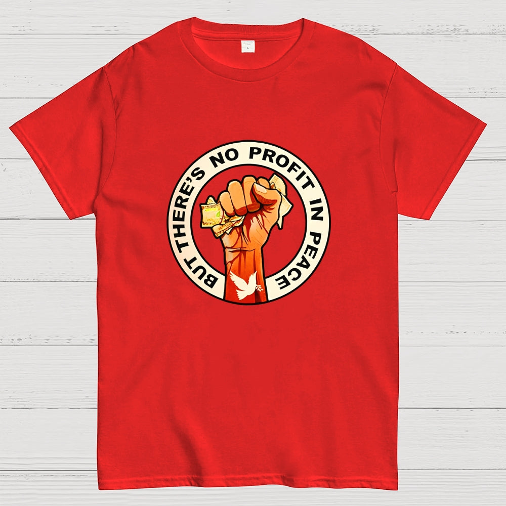 But There's No Profit In Peace  T-Shirt