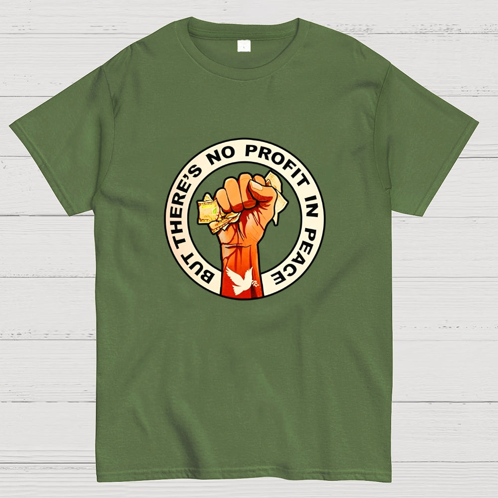 But There's No Profit In Peace  T-Shirt