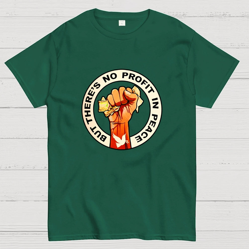But There's No Profit In Peace  T-Shirt