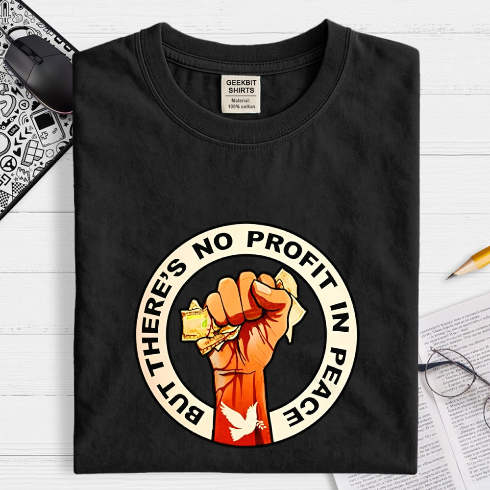 But There's No Profit In Peace  T-Shirt