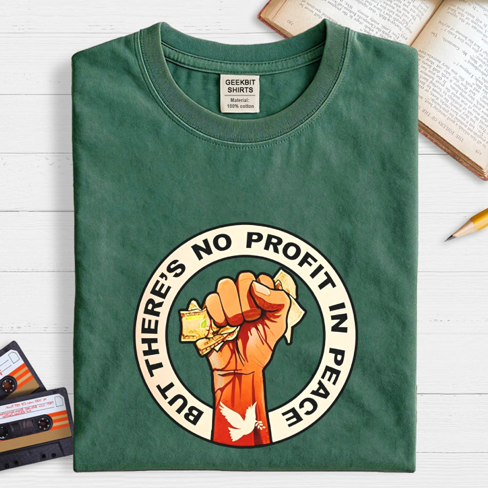 But There's No Profit In Peace  T-Shirt