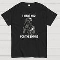 I Want You For The Empire  T-Shirt