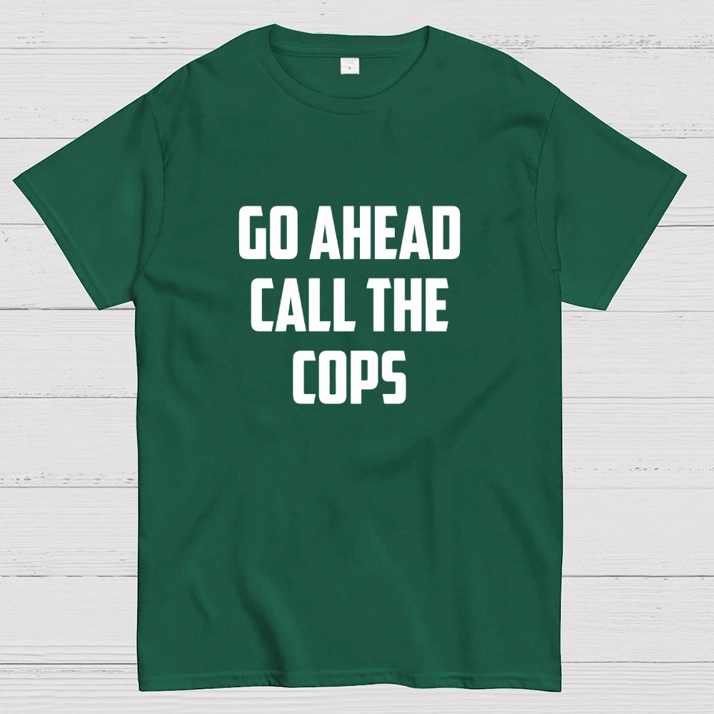 Go Ahead Call The Cops  T-Shirt