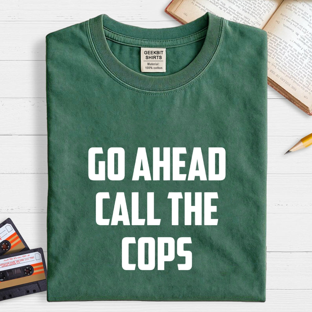 Go Ahead Call The Cops  T-Shirt