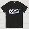May the fourth of july be with you.  T-Shirt