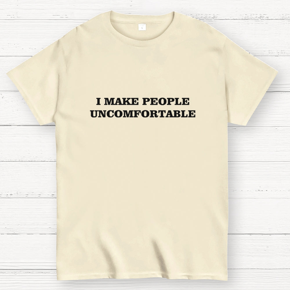 I Make People Uncomfortable  T-Shirt