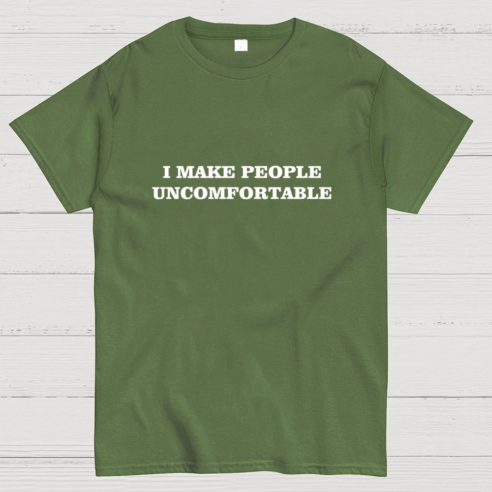 I Make People Uncomfortable  T-Shirt