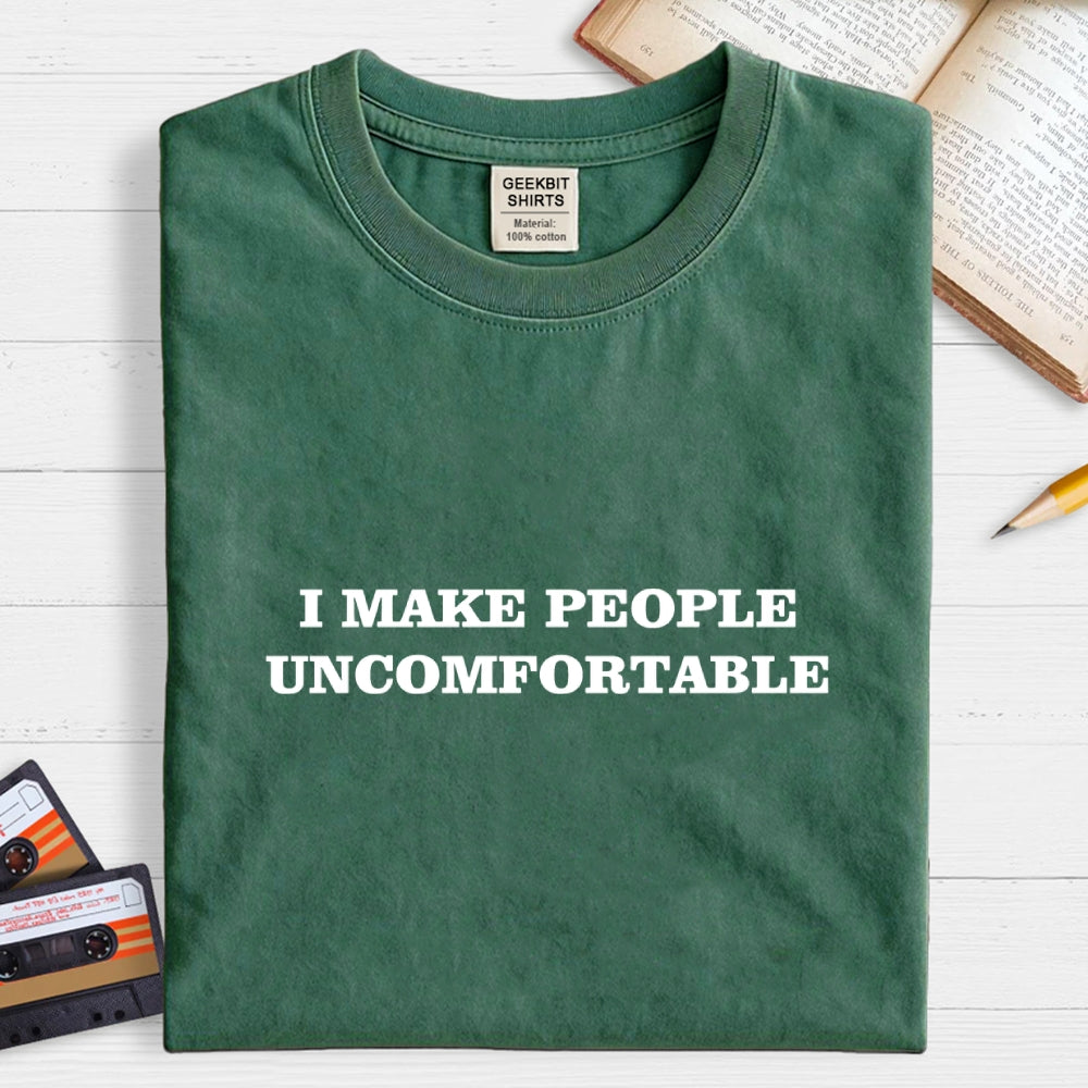 I Make People Uncomfortable  T-Shirt